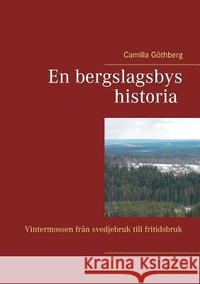 En bergslagsbys historia: Vintermossen från svedjebruk till fritidsbruk Camilla Göthberg 9789177859291 Books on Demand