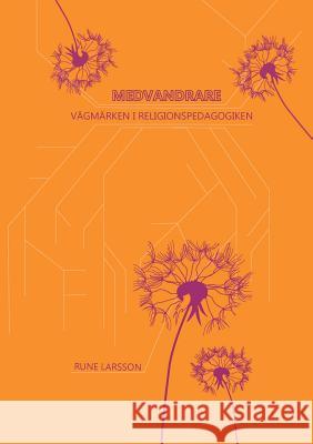 Medvandrare: Vägmärken i religionspedagogiken Larsson, Rune 9789177859628