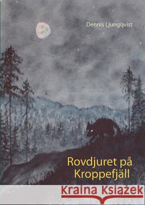 Rovdjuret på Kroppefjäll Dennis Ljungqvist 9789177859703 Books on Demand