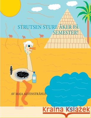 Strutsen Sture åker på Semester! Alvenstr 9789178510092 Books on Demand