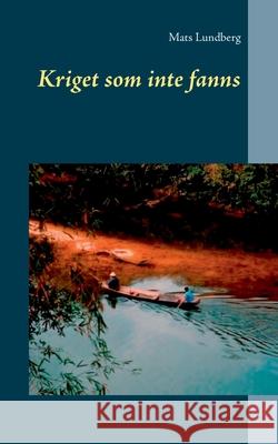 Kriget som inte fanns Mats Lundberg 9789178511570 Books on Demand