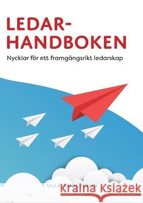 Ledarhandboken: Nycklar för ett framgångsrikt ledarskap Ulla Andersson 9789178511693 Books on Demand