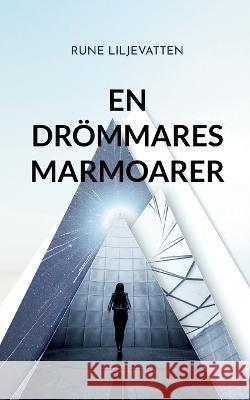 en Drömmares Marmoarer: en Rymdsaga för de lite Större Barnen Rune Liljevatten 9789178511884 Books on Demand