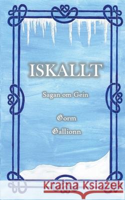 Iskallt: Sagan om Gein Gallionn, Gorm 9789178512355 Books on Demand