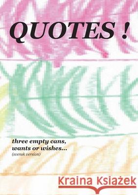 Quotes!: three empty cans, wants or wishes... Nehrer, Mikael 9789178512522 Books on Demand