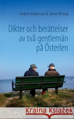 Dikter och berättelser av två gentlemän på Österlen Anders Andersson Johan Wierup 9789178514878