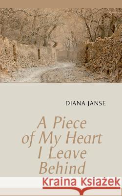 A Piece of My Heart I Leave Behind Diana Janse 9789178517152