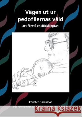 Vägen ut ur pedofilernas våld: att förstå en dödslängtan Christer Göransson 9789178517954 Books on Demand