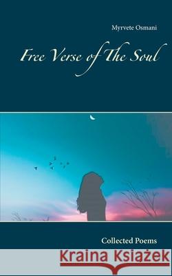 Free Verse of The Soul: Collected Poems Osmani, Myrvete 9789178517961