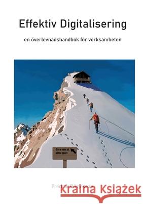 Effektiv Digitalisering: En överlevnadshandbok för verksamheten Börjesson, Fredrik 9789178518081