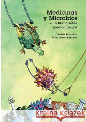 Medicinas y Microbios - un librito sobre medicamentos Fredrik Brouneus Nina Erixon-Lindroth 9789178518647