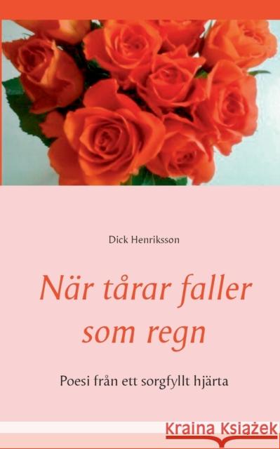 När tårar faller som regn: Poesi från ett sorgfyllt hjärta Henriksson, Dick 9789178518999