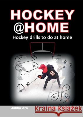 Hockey at Home: Hockey Drills to do at Home Aro, Jukka 9789178519439