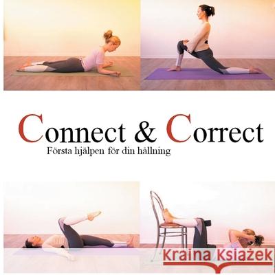 Connect & Correct: Första hjälpen för din hållning Charlotte Liljegren, Elisabeth Liljegren 9789178519453 Books on Demand