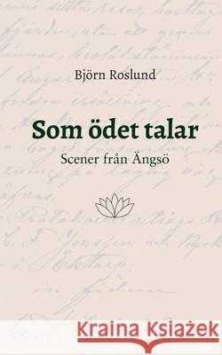 Som ödet talar: Scener från Ängsö Björn Roslund 9789178519491 Books on Demand