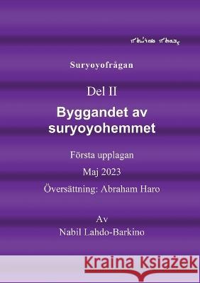 Suryoyofr?gan: Byggandet av suryoyohemmet Nabil Lahdo Barkino 9789178519606 Bod - Books on Demand