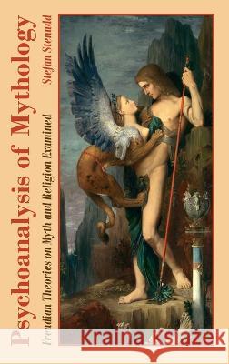 Psychoanalysis of Mythology: Freudian Theories on Myth and Religion Examined Stefan Stenudd 9789178940011 Arriba