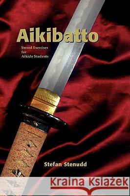 Aikibatto: Sword Exercises for Aikido Students Stenudd, Stefan 9789178940233 Arriba