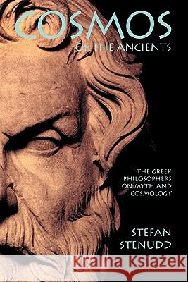 Cosmos of the Ancients. The Greek Philosophers on Myth and Cosmology Stefan Stenudd 9789178940455 Arriba