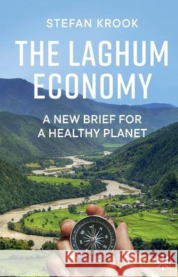 The Laghum Economy: A New Brief For a Healthy Planet Stefan Krook Christian Vo Miroslav Sokcic 9789179654900