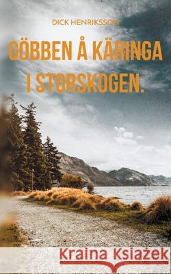 Göbben å Käringa i Storskogen.: Kåserier. Dick Henriksson 9789179690175