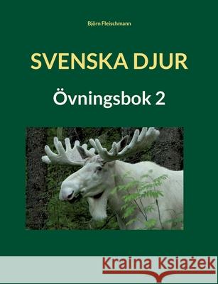 Svenska djur: Övningsbok 2 Fleischmann, Björn 9789179690885 Books on Demand