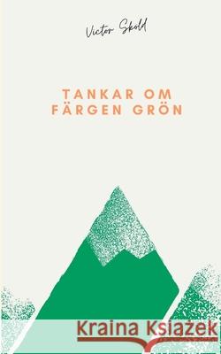 Tankar om färgen grön Sköld, Victor 9789179691189 Books on Demand