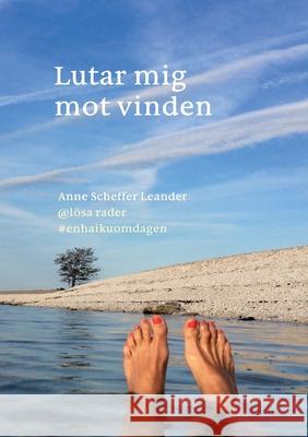 Lutar mig mot vinden: #enhaikuomdagen Anne Scheffe 9789179691356 Books on Demand