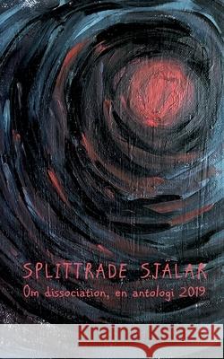 Splittrade själar: Om dissociation - en antologi 2019 Om Dissociation, Linnéa Regnlund 9789179692049 Books on Demand