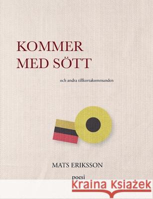 Kommer med sött: och andra tillkortakommanden Mats Eriksson 9789179692124 Books on Demand