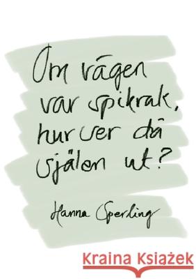 Om vägen var spikrak, hur ser då själen ut? Sperling, Hanna 9789179693374 Books on Demand