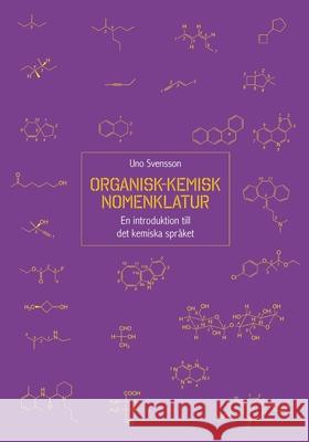 Organisk-kemisk nomenklatur: En introduktion till det kemiska språket Uno Svensson 9789179694920