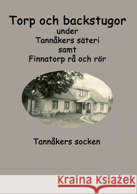 Torp och backstugor under Tannåkers säteri: Tannåkers socken Karlsson, Sara 9789179695422