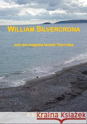 William Silvercrona och det magiska landet Thyrridea E S Andersson 9789179695507 Books on Demand