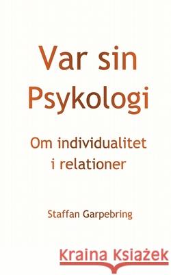 Var sin Psykologi: Om individualitet i relationer Staffan Garpebring 9789179696504 Books on Demand