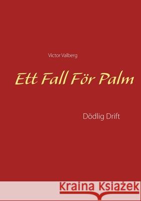 Ett Fall För Palm: Dödlig Drift Valberg, Victor 9789179696733 Books on Demand