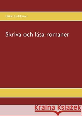 Skriva och läsa romaner Håkan Gulliksson 9789179696856