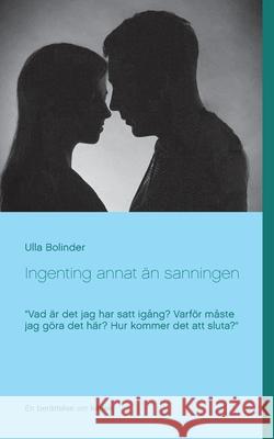 Ingenting annat än sanningen Bolinder, Ulla 9789179696979 Books on Demand