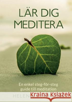 Lär dig Meditera: En enkel steg-för-steg guide till meditation Lindblom, Helena 9789179697235 Books on Demand