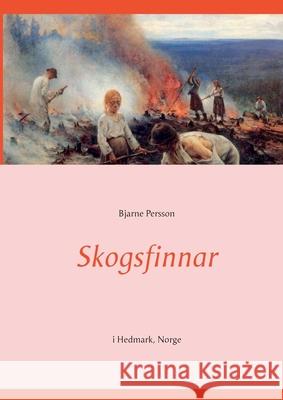 Skogsfinnar: i Hedmark, Norge Bjarne Persson 9789179697730 Books on Demand