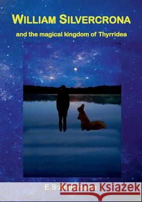 William Silvercrona and the magical kingdom of Thyrridea E S Andersson 9789179697891 Books on Demand