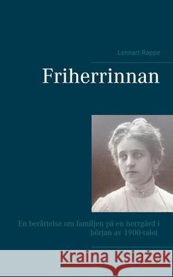 Friherrinnan: En berättelse om familjen på en herrgård i början av 1900-talet Rappe, Lennart 9789179698072 Books on Demand