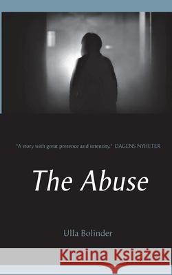 The Abuse Ulla Bolinder 9789179698256 Books on Demand