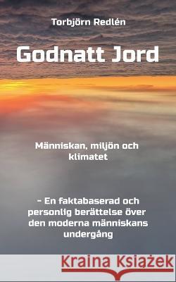 Godnatt Jord: M?nniskan, milj?n och klimatet Torbj?rn Redl?n 9789179699185