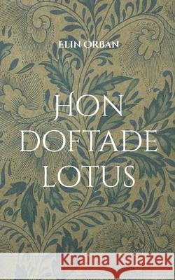 Hon doftade lotus Elin Orban 9789179699390 Books on Demand