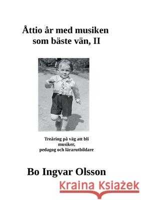 Åttio år med musiken som bäste vän II Olsson, Bo Ingvar 9789180070232 Books on Demand