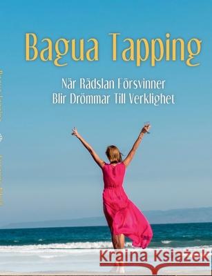 Bagua Tapping: När rädslan försvinner blir drömmar till verklighet Susanne Nilsjö 9789180070393 Books on Demand