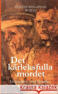 Det Kärleksfulla Mordet: Livmedikus Axel Munthe Och Drottning Victoria Staffan Bengtsson 9789180070423 Books on Demand