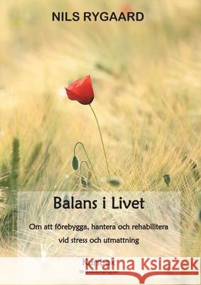 Balans i Livet - Kursbok: Om att förebygga, hantera och rehabilitera vid stress och utmattning Nils Rygaard 9789180070614 Books on Demand