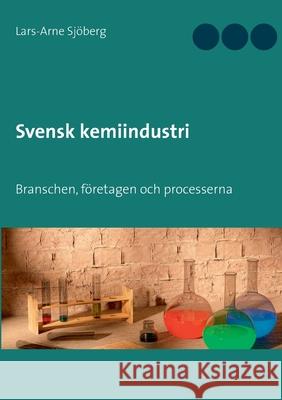 Svensk kemiindustri: Branschen, företagen och processerna Lars-Arne Sjöberg 9789180070812 Books on Demand